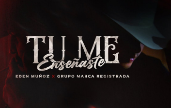 Edén Muñoz y Marca Registrada estrenan tema “Tú Me Enseñaste”